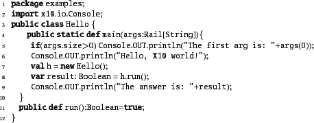 \begin{xtennum}[]
package examples;
import x10.io.Console;
public class Hello {
...
...'The answer is: ''+result);
}
public def run():Boolean=true;
}
\end{xtennum}